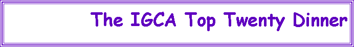 Text Box: The IGCA Top Twenty Dinner 