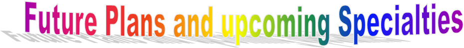 Future Plans and upcoming Specialties